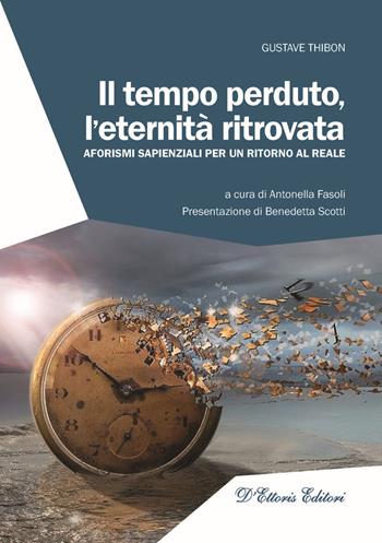 Il tempo perduto, l'eternità ritrovata. Aforismi sapienziali per un ritorno al reale - Gustave Thibon - Libro D'Ettoris 2019, Ritorno al reale | Libraccio.it