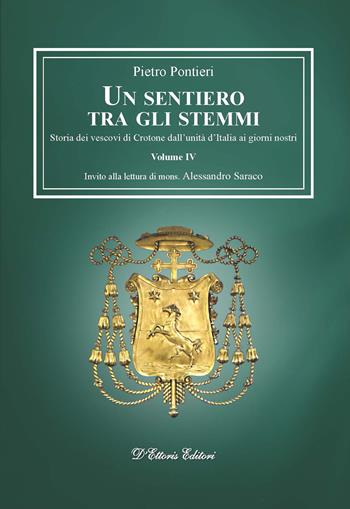 Un sentiero tra gli stemmi. Vol. 4: Storia dei vescovi di Crotone dall'unità d'Italia ai giorni nostri. - Pietro Pontieri - Libro D'Ettoris 2020, Biblioteca di storia della Calabria | Libraccio.it