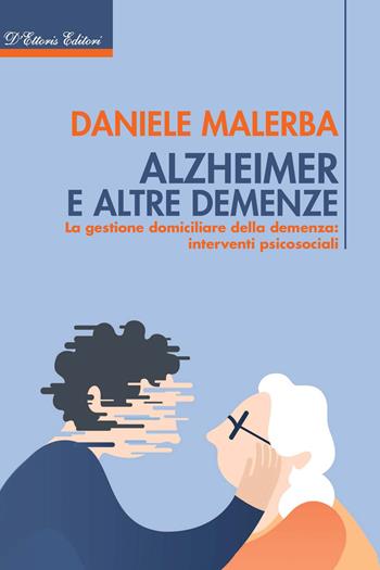 Alzheimer e altre demenze. La gestione domiciliare della demenza: interventi psicosociali - Daniele Malerba - Libro D'Ettoris 2021, Orientamenti di senso | Libraccio.it