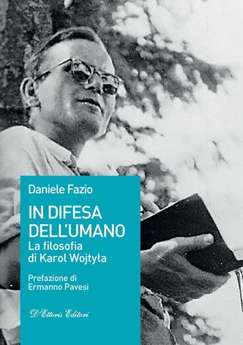 In difesa dell'umano. La filosofia di Karol Wojtyla - Daniele Fazio - Libro D'Ettoris 2021, Fides et Ratio | Libraccio.it