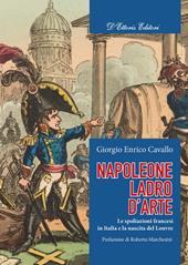 Napoleone, ladro d'arte. Le spoliazioni francesi in Italia e la nascita del Louvre