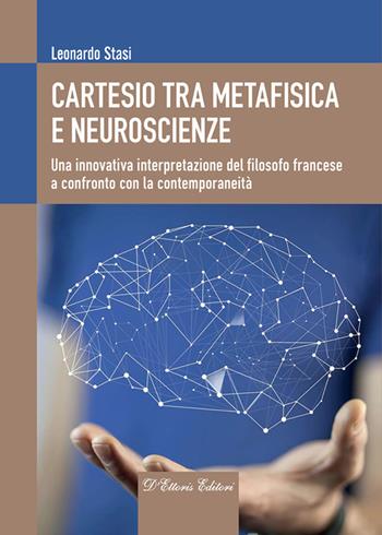 Cartesio tra metafisica e neuroscienze. Una innovativa interpretazione del filosofo francese a confronto con la contemporaneità - Leonardo Stasi - Libro D'Ettoris 2023 | Libraccio.it