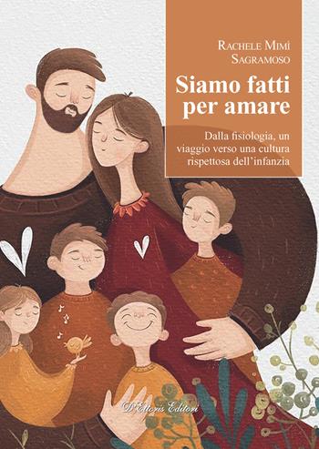 Siamo fatti per amare. Dalla fisiologia, un viaggio verso una cultura rispettosa dell’infanzia - Rachele Mimì Sagramoso - Libro D'Ettoris 2025, Orizzonti della conoscenza | Libraccio.it