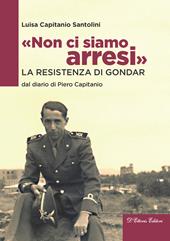 «Non ci siamo arresi». La resistenza di Gondar dal diario di Piero Capitanio