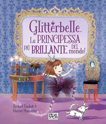 Glitterbelle. La principessa più brillante del mondo! - Rachael Duckett, Harriet Muncaster - Libro Pon Pon Edizioni 2016 | Libraccio.it
