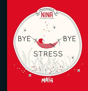 Bye bye stress - Eloise Morandi Nash - Libro Malìa 2018, Nina | Libraccio.it