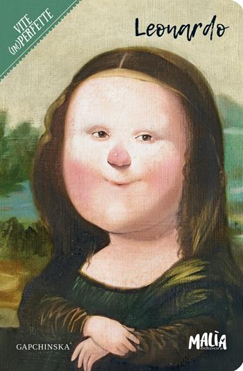 Leonardo - Marina Migliavacca - Libro Malìa 2019, Vite imperfette | Libraccio.it