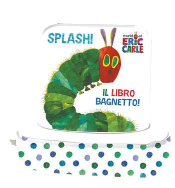 Splash! Il libro bagnetto! Ediz. a colori  - Libro Pon Pon Edizioni 2022, Eric Carle | Libraccio.it