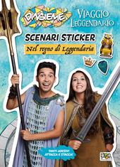 Nel regno di Leggendaria. Scenari sticker. DinsiemE. Il viaggio leggendario. Ediz. illustrata