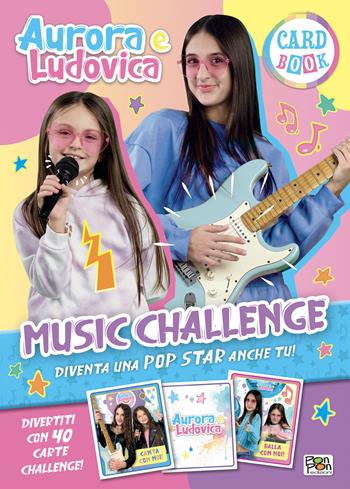 Music challenge. Aurora e Ludovica. Card book. Ediz. a colori. Con 40 Carte - Aurora e Ludovica - Libro Pon Pon Edizioni 2025 | Libraccio.it