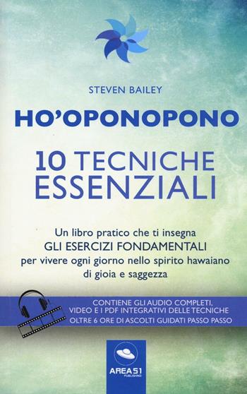 Ho'oponopono. 10 tecniche essenziali. Un libro pratico che ti insegna gli esercizi fondamentali per praticare e vivere ogni giorno.. Con aggiornamento online - Steven Bailey - Libro Area 51 Publishing 2016 | Libraccio.it