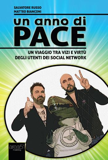 Un anno di pace. Un viaggio tra vizi e virtù degli utenti dei social network - Salvatore Russo, Matteo Bianconi - Libro Area 51 Publishing 2016 | Libraccio.it