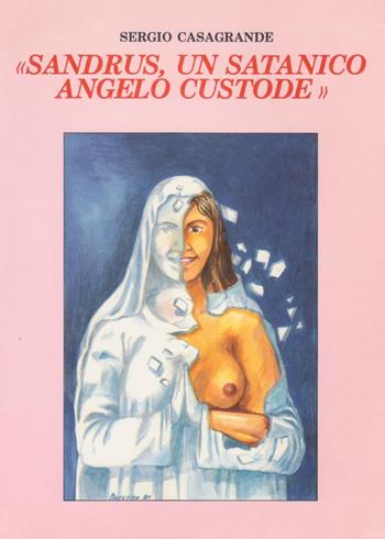 Sandrus, un satanico angelo custode - Sergio Casagrande - Libro Youcanprint 2016, Narrativa | Libraccio.it