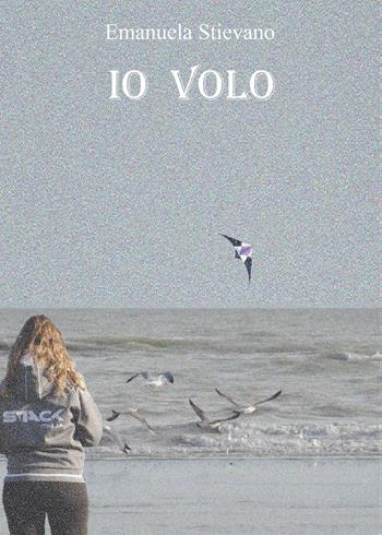 Io volo - Emanuela Stievano - Libro Youcanprint 2016, Narrativa | Libraccio.it