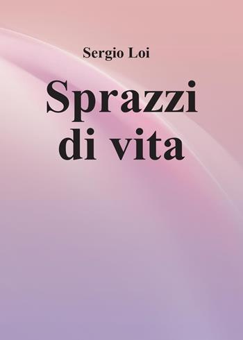 Sprazzi di vita - Sergio Loi - Libro Youcanprint 2016, Poesia | Libraccio.it