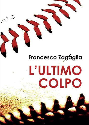 L' ultimo colpo - Francesco Zagaglia - Libro Youcanprint 2016, Narrativa | Libraccio.it