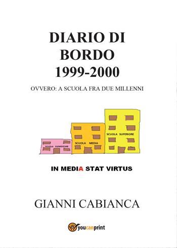 Diario di bordo (1999-2000) ovvero: a scuola fra due millenni - Gianni Cabianca - Libro Youcanprint 2016, Narrativa | Libraccio.it