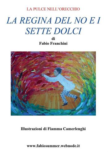 La regina del no e i sette dolci - Fabio Franchini - Libro Youcanprint 2016, Narrativa | Libraccio.it
