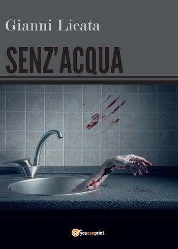 Senz'acqua - Gianni Licata - Libro Youcanprint 2016, Narrativa | Libraccio.it