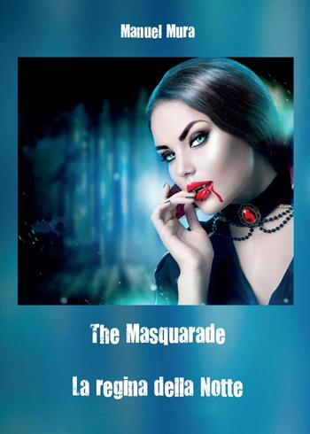 The masquerade. La regina della notte - Manuel Mura - Libro Youcanprint 2016, Narrativa | Libraccio.it