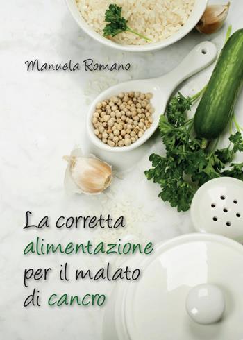 La corretta alimentazione per il malato di cancro - Manuela Romano - Libro Youcanprint 2016 | Libraccio.it