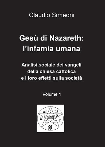 Gesù di Nazareth: l'infamia umana. Vol. 1 - Claudio Simeoni - Libro Youcanprint 2016, Religione | Libraccio.it