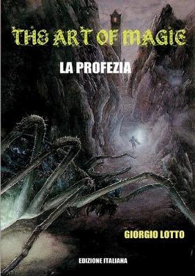 The art of magic. La profezia - Giorgio Lotto - Libro Youcanprint 2016 | Libraccio.it