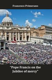 Pope Francis on the jubilee of mercy. Ediz. italiana e inglese