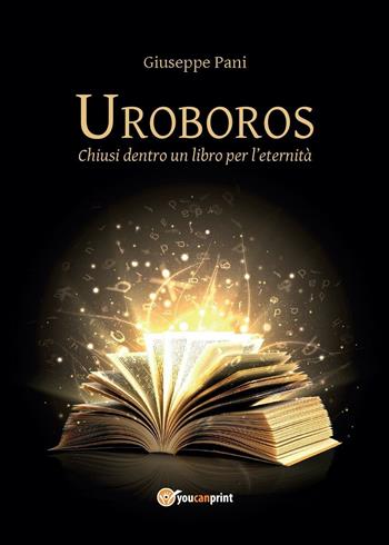 Uroboros. Chiusi dentro un libro per l'eternità - Giuseppe Pani - Libro Youcanprint 2016, Narrativa | Libraccio.it