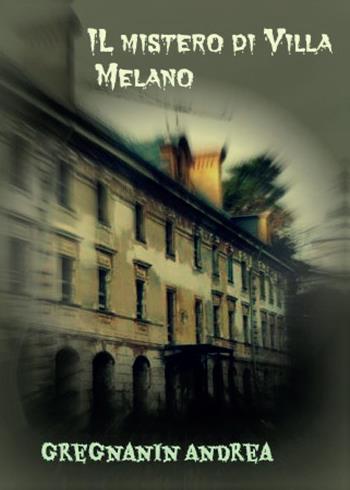 Il mistero di Villa Melano - Andrea Gregnanin - Libro Youcanprint 2016, Narrativa | Libraccio.it