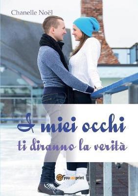 I miei occhi ti diranno la verità - Chanelle Noël - Libro Youcanprint 2016, Narrativa | Libraccio.it