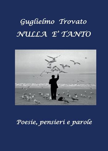 Nulla è tanto - Guglielmo Trovato - Libro Youcanprint 2016, Poesia | Libraccio.it