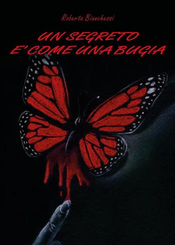Un segreto è come una bugia - Roberta Bianchessi - Libro Youcanprint 2016, Narrativa | Libraccio.it
