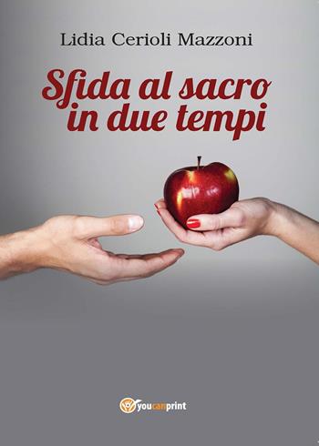Sfida al sacro in due tempi - Lidia Cerioli Mazzoni - Libro Youcanprint 2016, Narrativa | Libraccio.it