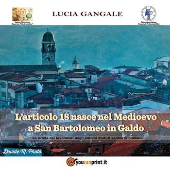L' articolo 18 nasce nel Medioevo a San Bartolomeo in Galdo - Lucia Gangale - Libro Youcanprint 2016, Saggistica | Libraccio.it
