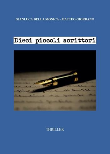 Dieci piccoli scrittori - Gianluca Della Monica, Matteo Giordano - Libro Youcanprint 2016, Narrativa | Libraccio.it