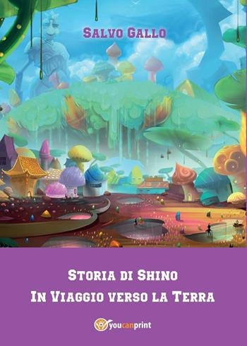 Storia di Shino. In viaggio verso la Terra - Salvo Gallo - Libro Youcanprint 2016 | Libraccio.it
