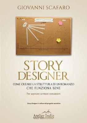 Story designer. Come creare la struttura di un romanzo che funziona bene - Giovanni Scafaro - Libro Youcanprint 2016, Manualistica | Libraccio.it