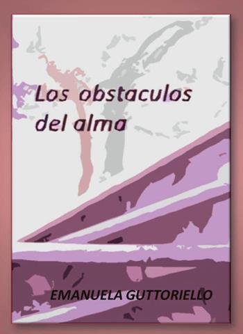 Los obstaculos del alma - Emanuela Guttoriello - Libro Youcanprint 2016, Narrativa | Libraccio.it