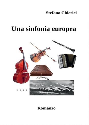 Una sinfonia europea - Stefano Chierici - Libro Youcanprint 2016, Narrativa | Libraccio.it