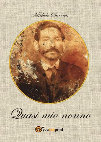 Quasi mio nonno - Michele Sarrica - Libro Youcanprint 2016, Narrativa | Libraccio.it