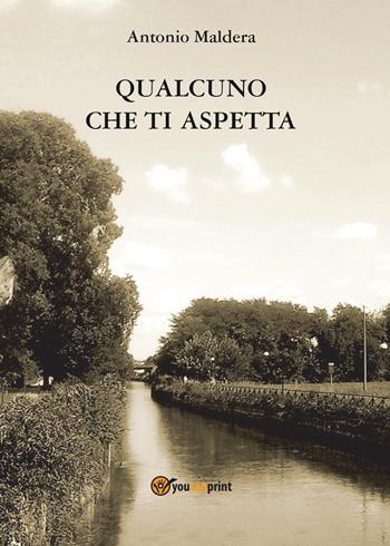 Qualcuno che ti aspetta - Antonio Maldera - Libro Youcanprint 2016, Narrativa | Libraccio.it