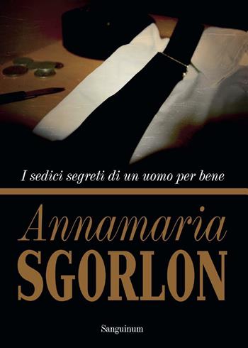 I sedici segreti di un uomo per bene - Annamaria Sgorlon - Libro Youcanprint 2016 | Libraccio.it