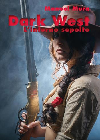 L' inferno sepolto. Dark west - Manuel Mura - Libro Youcanprint 2016, Narrativa | Libraccio.it