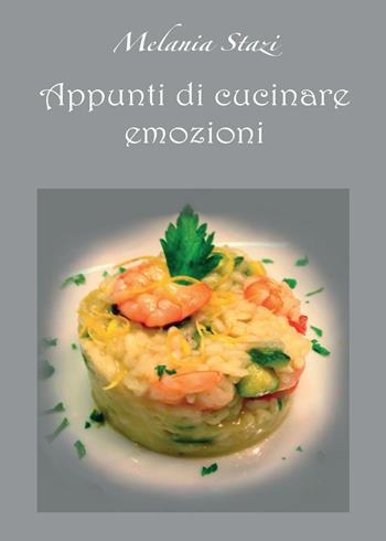 Appunti di cucinare emozioni - Melania Stazi - Libro Youcanprint 2016 | Libraccio.it