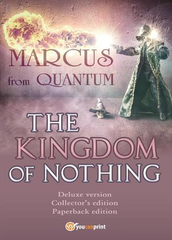 Marcus from Quantum. «The Kingdom of Nothing». Deluxe edition. Collector's edition - Antonio Soria - Libro Youcanprint 2017 | Libraccio.it