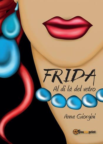 Frida al di là del vetro - Anna Giorgini - Libro Youcanprint 2016, Narrativa | Libraccio.it