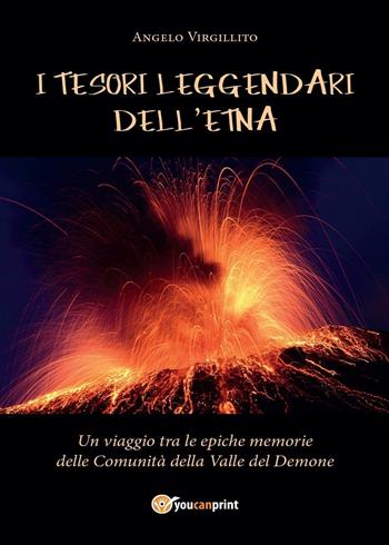 I tesori leggendari dell'Etna - Angelo Virgillito - Libro Youcanprint 2016, Narrativa | Libraccio.it