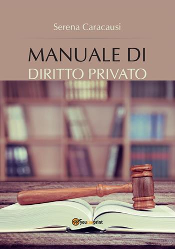 Manuale di diritto privato - Serena Caracausi - Libro Youcanprint 2016 | Libraccio.it