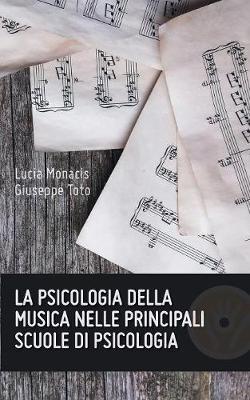 La psicologia della musica nelle principali scuole di psicologia - Lucia Monacis, Giuseppe Toto - Libro Youcanprint 2016, Saggistica | Libraccio.it